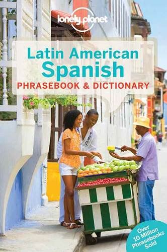 lonely planet latin american spanish phrasebook and dictionary by lonely planet 9781786575555
