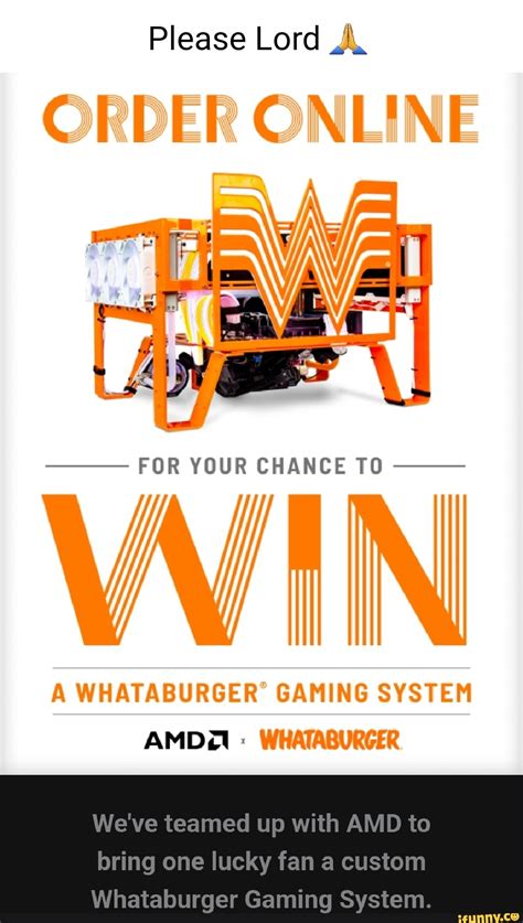 Please Lord On For Your Chance To Whataburger Gaming System Amd Weve
