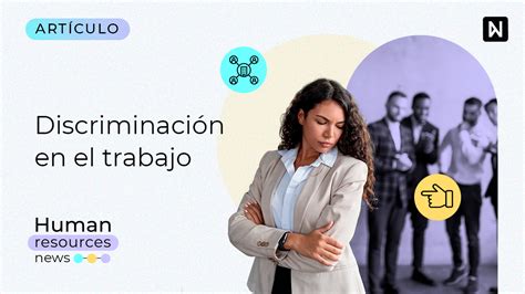 Discriminación Laboral ¿cómo Abordarla Realmente