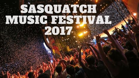 sasquatch music festival 2017 youtube