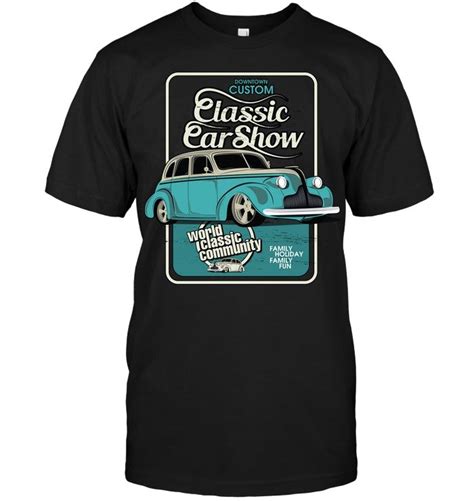 Custom Classic Car Show T Shirts Classic Car Show Custom Classic Cars Car Show