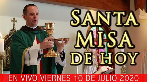 Misa De Hoy En Vivo Viernes 10 De Julio 2020 Heraldos Del Evangelio