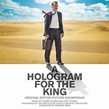 ‎A Hologram for the King (Original Motion Picture Soundtrack) - Album ...
