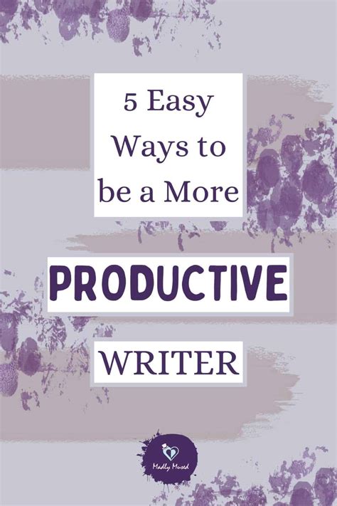 5 Easy Ways To Be A More Productive Writer Madly Mused