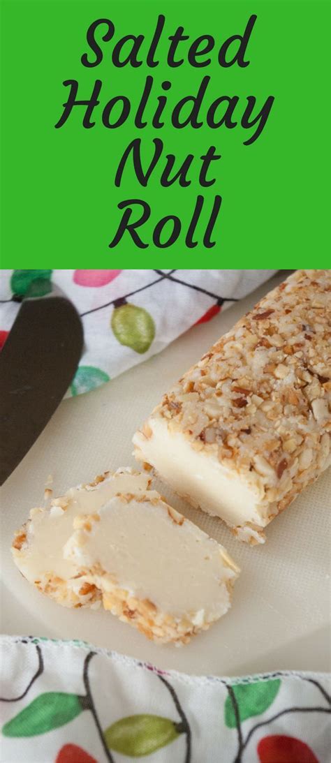 Salted Holiday Nut Roll Looking For An Easy Christmas Candy Recipe