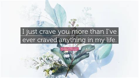 colleen hoover quote “i just crave you more than i ve ever craved anything in my life ”