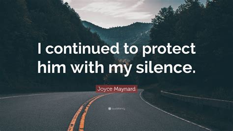 Joyce Maynard Quote I Continued To Protect Him With My Silence