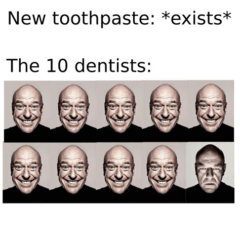 9 Out Of 10 Dentists Recommend This Product R Memes