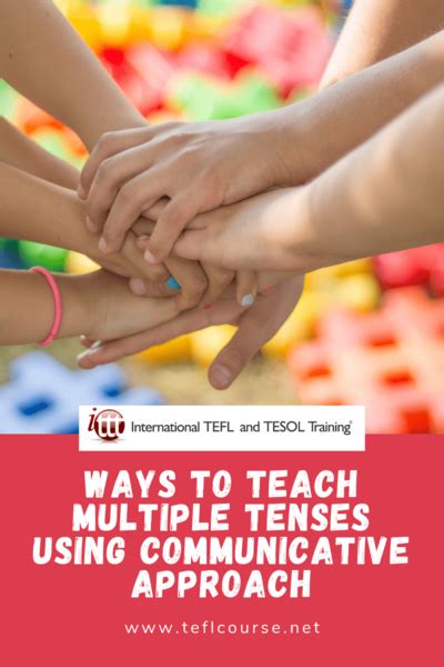 Ways To Teach Multiple Tenses Using The Communicative Approach Ittt