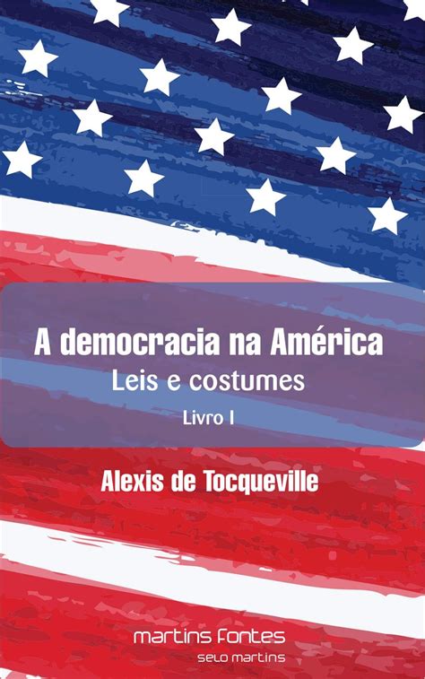 Democracia na América A leis e costumes Livro I Martins Fontes