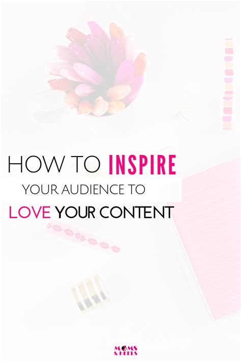 How To Inspire Your Audience To Instantly Love Your Content