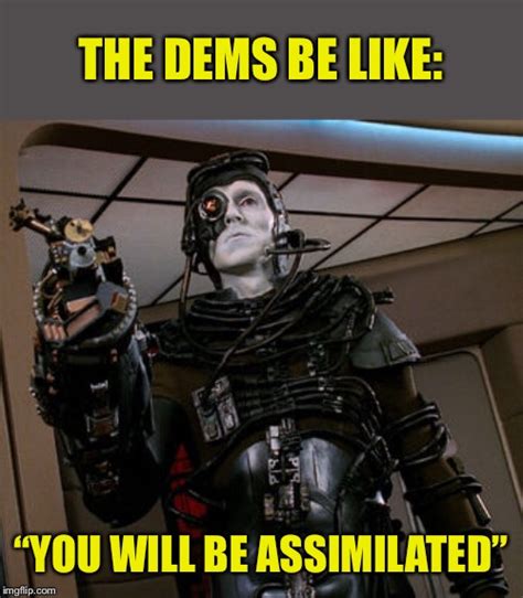 Image Tagged In Democrats Borg Assimilated Imgflip