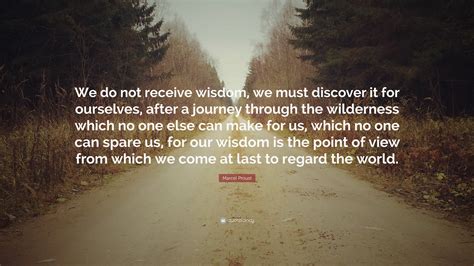 Marcel Proust Quote “we Do Not Receive Wisdom We Must Discover It For