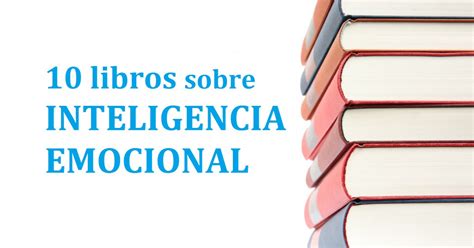 11 Libros Sobre Inteligencia Emocional Que Necesitas Leer