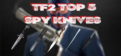Tf2 Top 5 Spy Knives Youtube