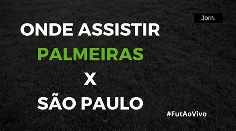 Palmeiras X S O Paulo Ao Vivo Onde Assistir Ao Jogo Pela Copa Do Brasil