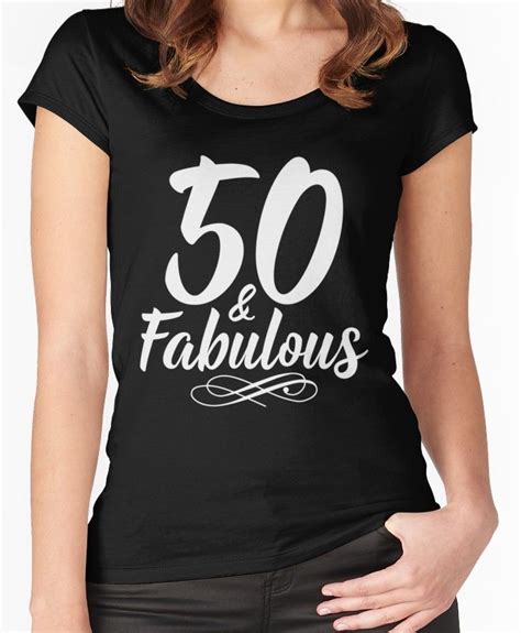 50 And Fabulous 50th Birthday T Fitted Scoop T Shirt For Sale By