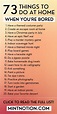 75 Fun Things To Do When You're Bored At Home | Fun activities to do ...