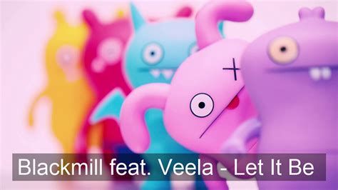 Blackmill Feat Veela Let It Be Youtube