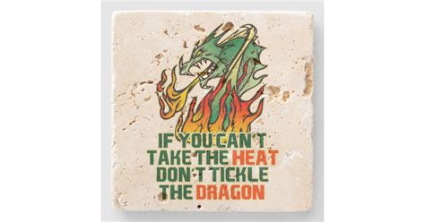 If You Cant Take The Heat Dont Tickle The Dragon Stone Coaster Zazzle