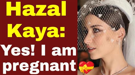 Hazal Kaya Has Confirmed That She Is Pregnant Turkish Tv Series