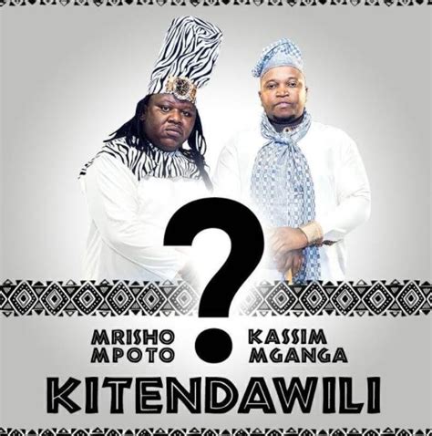 Audio Mrisho Mpoto Ft Kassim Mganga Kitendawili Download Dj Mwanga