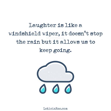 Laughter Is Like A Windshield Wiper It Doesnt Stop The Rain But It