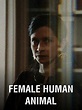 Female human animal - Film (2018) - SensCritique
