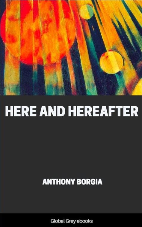 Here and Hereafter, by Anthony Borgia - Free e-book - Global Grey e-books