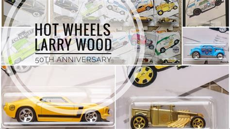 Hot Wheels Larry Wood Th Anniversary Complete Set Showcase Youtube