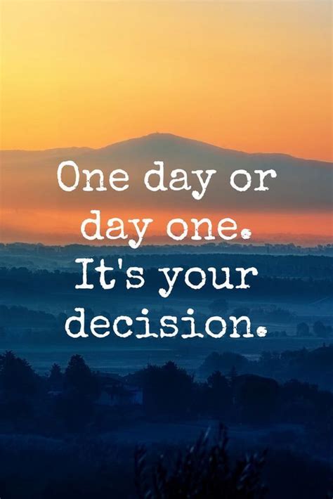 One Day Or Day One Its Your Decision Sayings Life Images Life Image