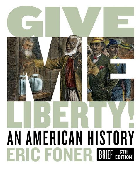 Give Me Liberty An American History Brief Sixth Edition By Eric Foner Goodreads