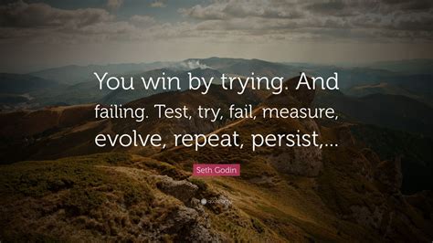 Seth Godin Quote You Win By Trying And Failing Test Try Fail