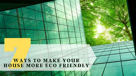 7 Ways To Make Your House More Eco Friendly Construction How