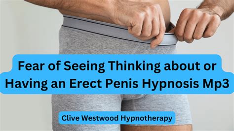 Fear Of Seeing Thinking About Or Having An Erect Penis Hypnosis Mp3