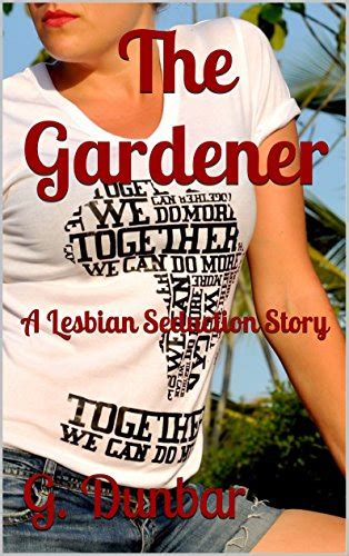 The Gardener A Lesbian Seduction Story Kindle Edition By Dunbar G