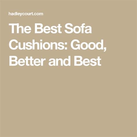 The Best Sofa Cushions Good Better And Best Sofa Cushions Best Sofa