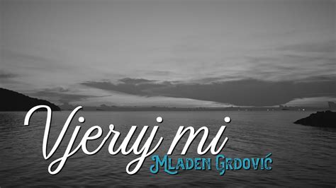 Mladen Grdović Vjeruj mi Official lyric video YouTube