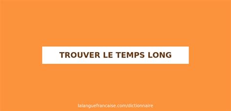 Définition De Trouver Le Temps Long Dictionnaire Français
