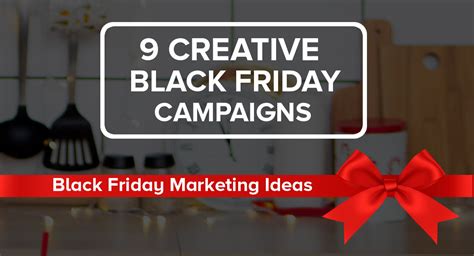 9 creative black friday marketing strategies that works gomarketing