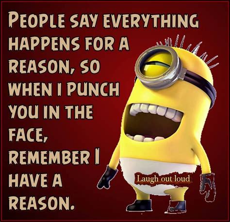 People Say Everything Happens For A Reason Funny Minion Quote Pictures