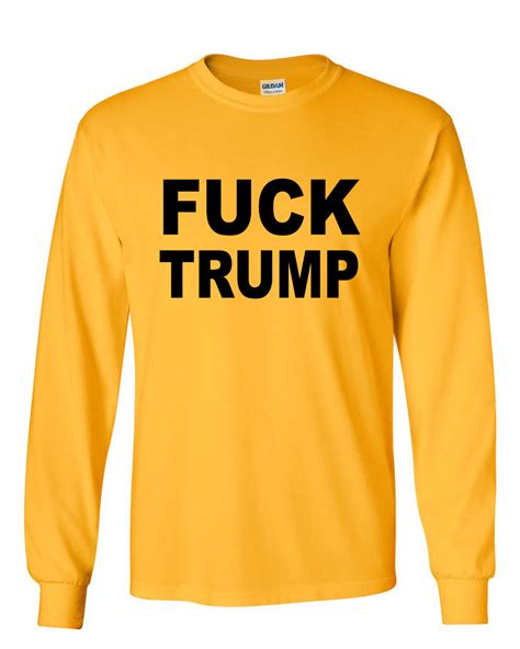 Fk Trump Long Sleeve T Shirt Anti Trump Political Tee Ebay