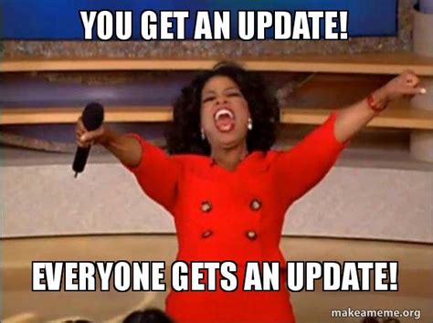 You Get An Update Everyone Gets An Update Oprah Winfrey You Get A