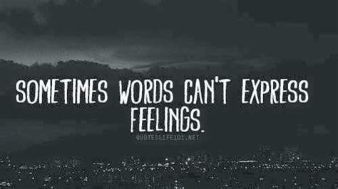 Sometimes Words Cant Express Feelings Expressing Feelings Quotes