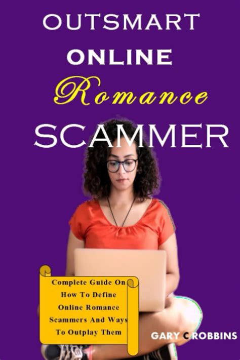 Outsmart Online Romance Scammer Complete Guide On How To Define Online Romance Scammers And