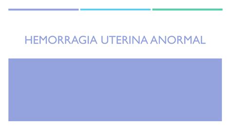 Solution Hemorragia Uterina Anormal Pptx Studypool