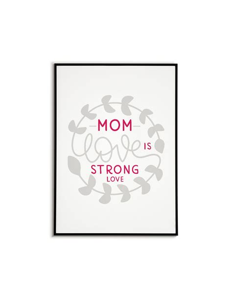 A Poster For Mum With The Words Mom S Love Is A Strong Love