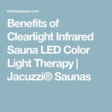 Benefits Of Clearlight Infrared Sauna Led Color Light Therapy Jacuzzi