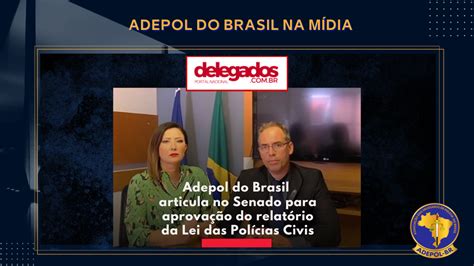 O Portal Nacional Dos Delegados Br Destacou O Trabalho Da Adepol Do Brasil Na