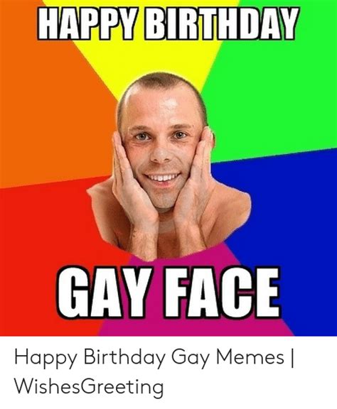 Happy Birthday Gay Face Happy Birthday Gay Memes Wishesgreeting